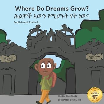 portada Where Do Dreams Grow: How To Become Anything You Want To Be, In Amharic And English (en Inglés)