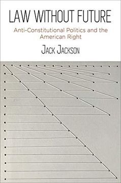 portada Law Without Future: Anti-Constitutional Politics and the American Right (en Inglés)