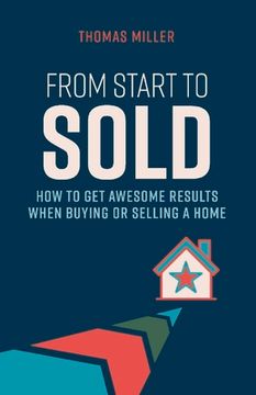 portada From Start to Sold: How to Get Awesome Results When Buying or Selling a Home Volume 1 (en Inglés)