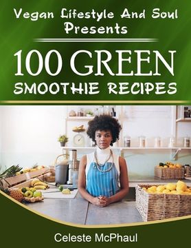 portada Vegan Lifestyle & Soul Presents: 100 Green Smoothie Recipes (en Inglés)