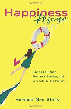 portada Happiness Rescue: How to be Happy, Find Your Passion, and Live Life to the Fullest (en Inglés)