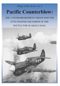 portada Pacific Counterblow: The 11th Bombardment Group and the 67th Fighter Squadron in the Battle for Guadalcanal (in English)