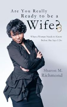 portada Are You Really Ready to Be a Wife?: What a Woman Needs to Know Before She Says I Do (en Inglés)