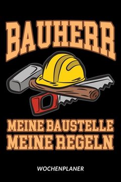 portada Bauherr - Meine Baustelle Meine Regeln - Wochenplaner (en Alemán)