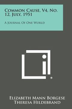 portada Common Cause, V4, No. 12, July, 1951: A Journal of One World (in English)