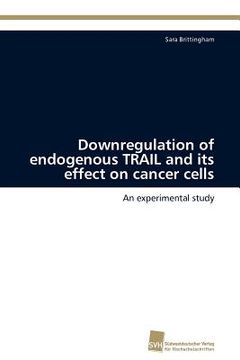 portada downregulation of endogenous trail and its effect on cancer cells (en Inglés)