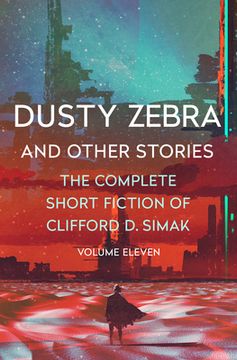 portada Dusty Zebra: And Other Stories: 11 (The Complete Short Fiction of Clifford d. Simak) (en Inglés)