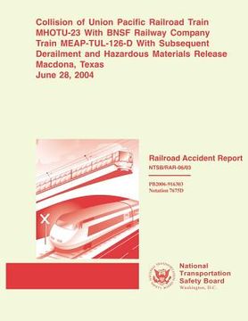 portada Railroad Accident Report: Collision of Union Pacific Railroad Train MHOTU-23 With BNSF Railway Company Train MEAP-TUL-126-D With Subsequent Dera (en Inglés)