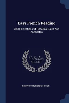 portada Easy French Reading: Being Selections Of Historical Tales And Anecdotes (en Inglés)