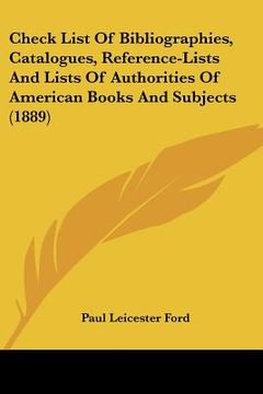 portada check list of bibliographies, catalogues, reference-lists and lists of authorities of american books and subjects (1889)