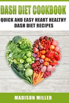 portada DASH Diet Cookbook: Quick and Easy Heart Healthy DASH Diet Recipes (en Inglés)