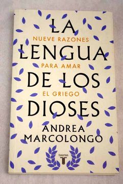 Libro La Lengua De Los Dioses: Nueve Razones Para Amar El Griego De ...