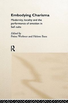 portada embodying charisma: modernity, locality and the performance of emotion in sufi cults