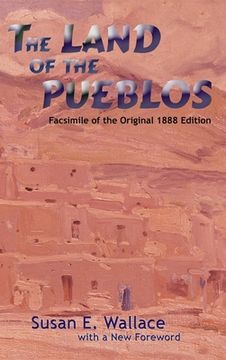 portada The Land of the Pueblos: Facsimile of the Original 1888 Edition (en Inglés)