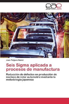 portada Seis Sigma Aplicada a Procesos de Manufactura: Reducción de Defectos en Producción de Núcleos de Rotor Automotriz Mediante la Metodología Japonesa