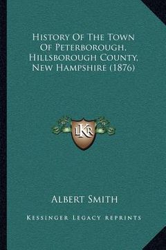 portada history of the town of peterborough, hillsborough county, new hampshire (1876) (in English)