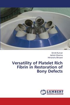 portada Versatility of Platelet Rich Fibrin in Restoration of Bony Defects (en Inglés)