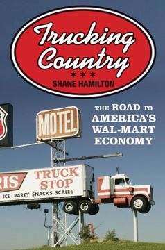 portada Trucking Country: The Road to America's Wal-Mart Economy (Politics and Society in Twentieth-Century America)