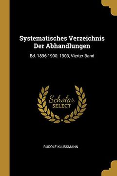 portada Systematisches Verzeichnis der Abhandlungen: Bd. 1896-1900. 1903, Vierter Band (en Alemán)