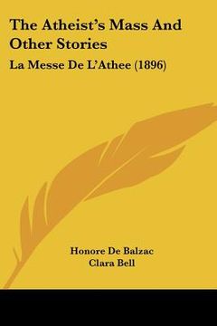 portada the atheist's mass and other stories: la messe de l'athee (1896) (en Inglés)
