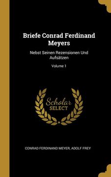portada Briefe Conrad Ferdinand Meyers: Nebst Seinen Rezensionen und Aufsätzen; Volume 1 (en Alemán)