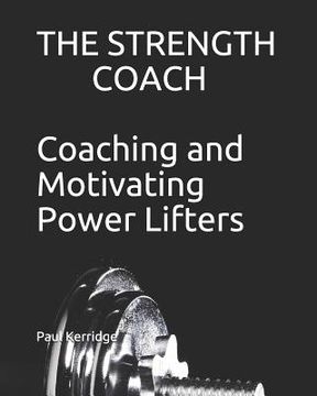portada The Strength Coach - Coaching and Motivating Power Lifters: Coaching and Motivating Power Lifters (in English)