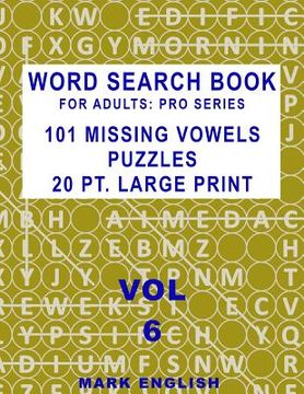 portada Word Search Book For Adults: Pro Series, 101 Missing Vowels Puzzles, 20 Pt. Large Print, Vol. 6 (in English)