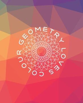 portada Geometry Loves Colour: Enjoy drawing and colouring 30 different geometric designs, 7.5" x 9.25", 124 pages (GBR/CAN Version)