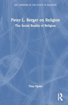 portada Peter l. Berger on Religion: The Social Reality of Religion (Key Thinkers in the Study of Religion) (en Inglés)