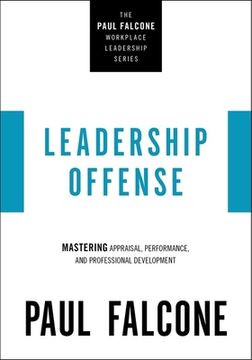 portada Leadership Offense: Mastering Appraisal, Performance, and Professional Development (The Paul Falcone Workplace Leadership Series) (en Inglés)