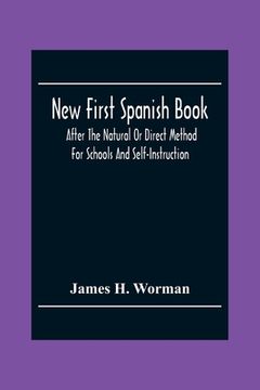 portada New First Spanish Book, After The Natural Or Direct Method For Schools And Self-Instruction 