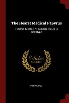 portada The Hearst Medical Papyrus: Hieratic Text In 17 Facsimile Plates In Collotype