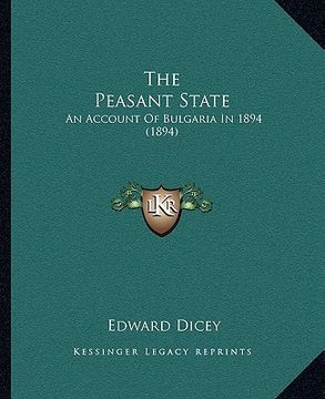 portada the peasant state: an account of bulgaria in 1894 (1894) (en Inglés)