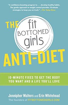 portada The fit Bottomed Girls Anti-Diet: 10-Minute Fixes to get the Body you Want and a Life You'll Love (in English)