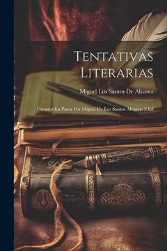 portada Tentativas Literarias; Cuentos en Prosa por Miguel de los Santos Alvarez. 2. Ed