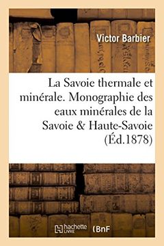 portada La Savoie Thermale Et Minerale. Monographie Des Eaux Minerales de La Savoie Et Haute-Savoie (Sciences) (French Edition)