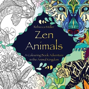 portada Zen Animals: A Colouring Book Adventure in the Animal Kingdom (en Inglés)