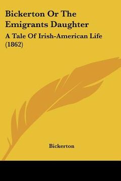 portada bickerton or the emigrants daughter: a tale of irish-american life (1862) (en Inglés)