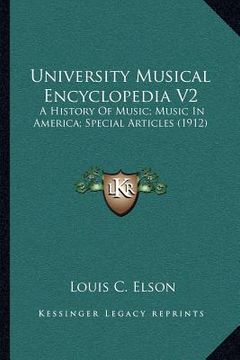 portada university musical encyclopedia v2: a history of music; music in america; special articles (1912) (en Inglés)