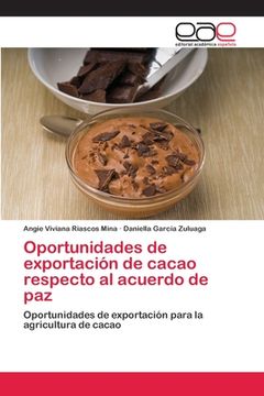 portada Oportunidades de Exportación de Cacao Respecto al Acuerdo de Paz: Oportunidades de Exportación Para la Agricultura de Cacao