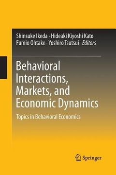 portada Behavioral Interactions, Markets, and Economic Dynamics: Topics in Behavioral Economics (en Inglés)
