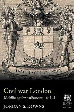 portada Civil war London: Mobilizing for Parliament, 1641–5 (Politics, Culture and Society in Early Modern Britain) (en Inglés)