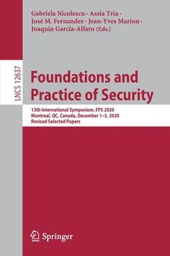 portada Foundations and Practice of Security: 13th International Symposium, Fps 2020, Montreal, Qc, Canada, December 1-3, 2020, Revised Selected Papers (en Inglés)
