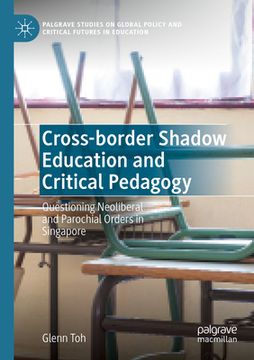 portada Cross-Border Shadow Education and Critical Pedagogy: Questioning Neoliberal and Parochial Orders in Singapore (in English)