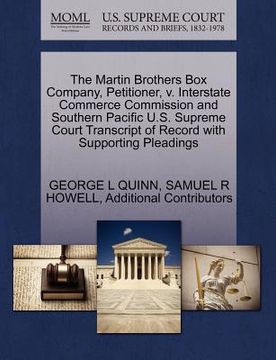 portada the martin brothers box company, petitioner, v. interstate commerce commission and southern pacific u.s. supreme court transcript of record with suppo (en Inglés)