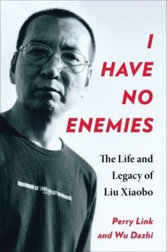 portada I Have no Enemies: The Life and Legacy of liu Xiaobo (en Inglés)