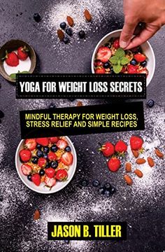 portada Yoga for Weight Loss Secrets: Mindfulness Therapy for Weight Loss, Stress Relief, and Simple Recipes (en Inglés)