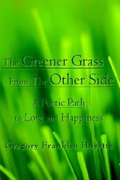 portada the greener grass from the other side: a poetic path to love and happiness (en Inglés)