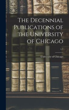 portada The Decennial Publications of the University of Chicago; v.7 (en Inglés)