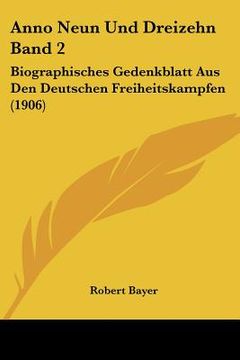 portada anno neun und dreizehn band 2: biographisches gedenkblatt aus den deutschen freiheitskampfen (1906) (in English)